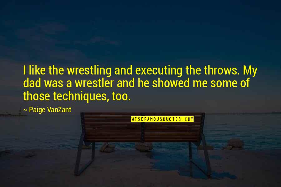 Wrestler Quotes By Paige VanZant: I like the wrestling and executing the throws.