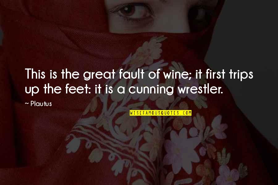 Wrestler Quotes By Plautus: This is the great fault of wine; it