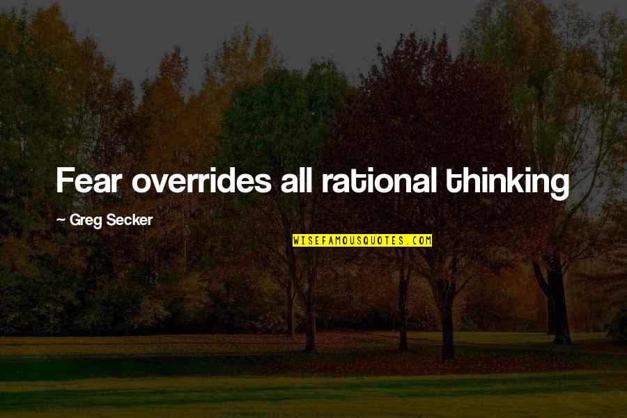 Wrestling Coaches Quotes By Greg Secker: Fear overrides all rational thinking