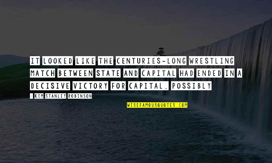 Wrestling Match Quotes By Kim Stanley Robinson: it looked like the centuries-long wrestling match between