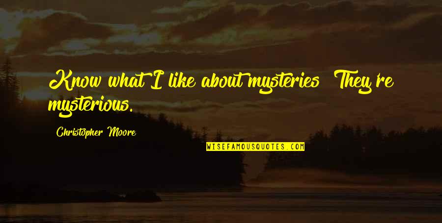 Wrestling Mom Quotes By Christopher Moore: Know what I like about mysteries? They're mysterious.