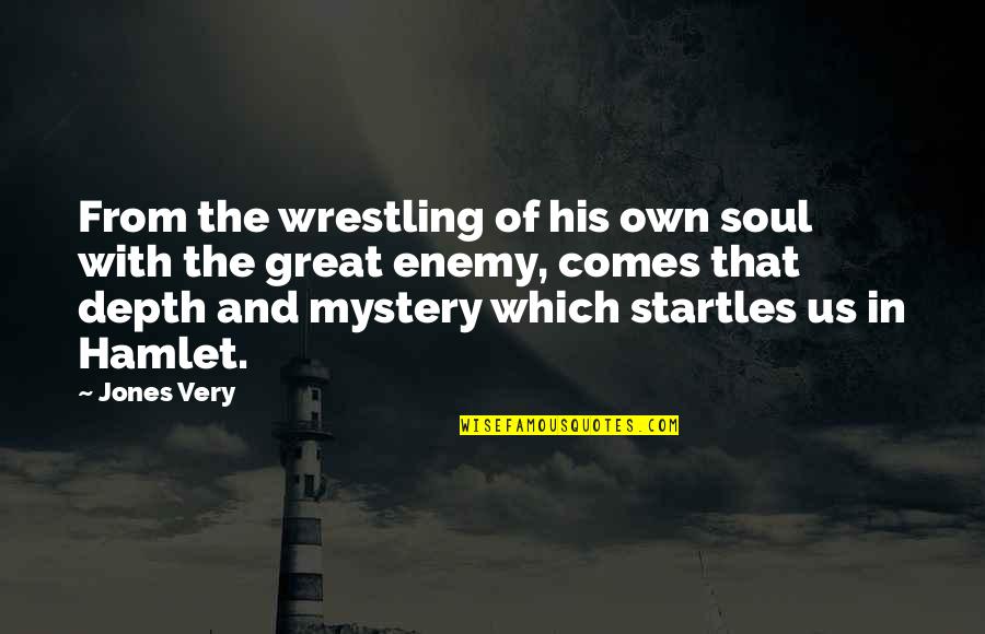 Wrestling Quotes By Jones Very: From the wrestling of his own soul with