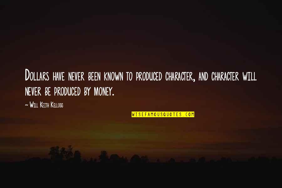 Wrestling Quotes By Will Keith Kellogg: Dollars have never been known to produced character,