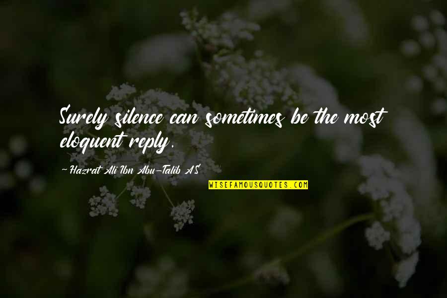 Wrestling Smack Talk Quotes By Hazrat Ali Ibn Abu-Talib A.S: Surely silence can sometimes be the most eloquent