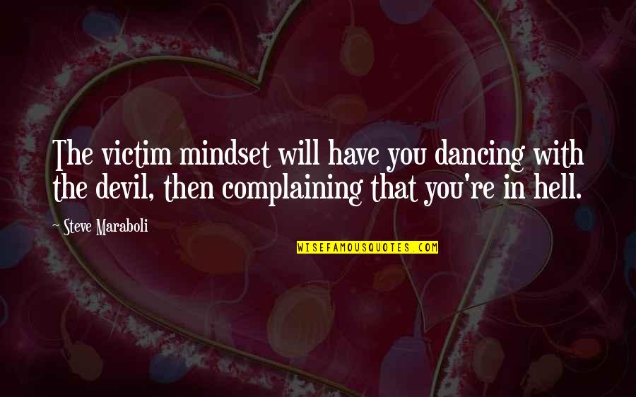 Wrestling With Demons Quotes By Steve Maraboli: The victim mindset will have you dancing with