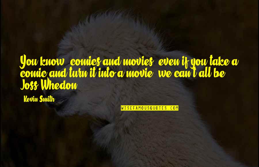 Wrestling With Your Demons Quotes By Kevin Smith: You know, comics and movies, even if you Wrestling With Your Demons Quotes By Kevin Smith: You know, comics and movies, even if you