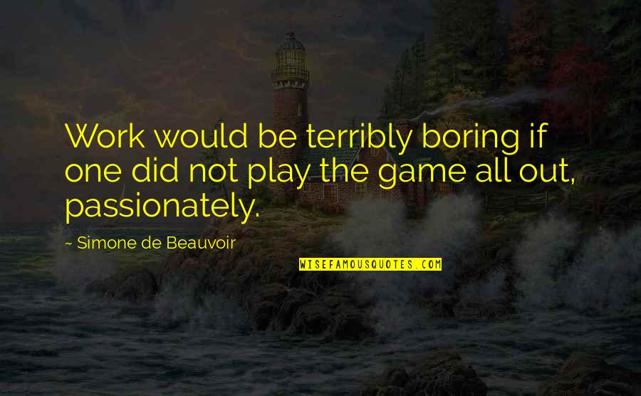 Wrestling Yearbook Quotes By Simone De Beauvoir: Work would be terribly boring if one did Wrestling Yearbook Quotes By Simone De Beauvoir: Work would be terribly boring if one did