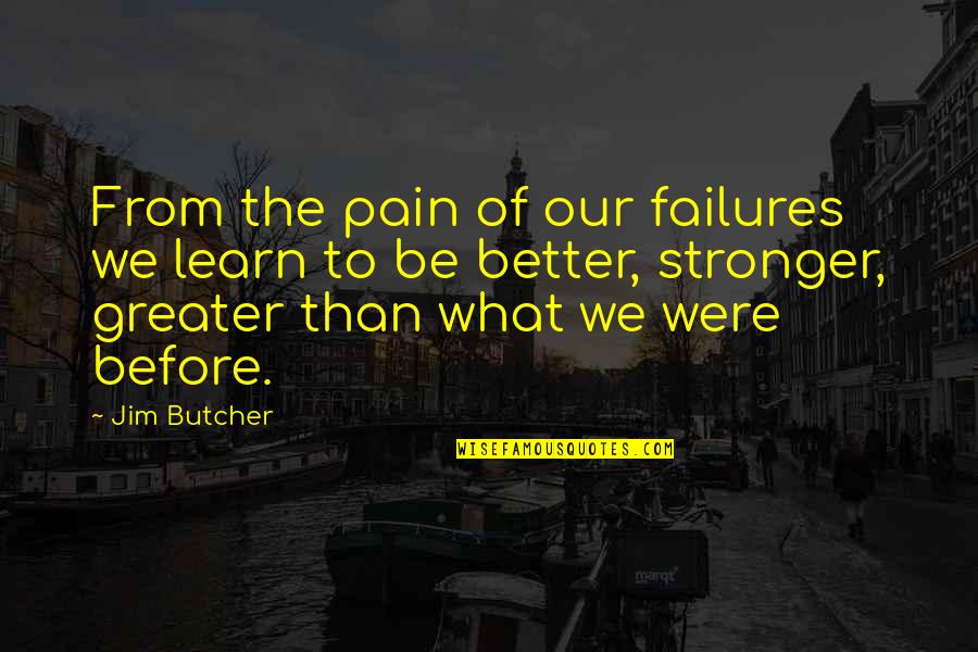 Wrestlings Finest Quotes By Jim Butcher: From the pain of our failures we learn