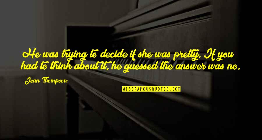 Wrestlings Greatest Quotes By Jean Thompson: He was trying to decide if she was Wrestlings Greatest Quotes By Jean Thompson: He was trying to decide if she was