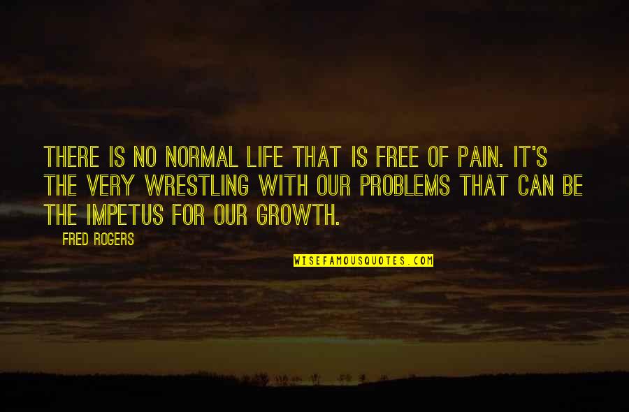 Wrestling's Quotes By Fred Rogers: There is no normal life that is free