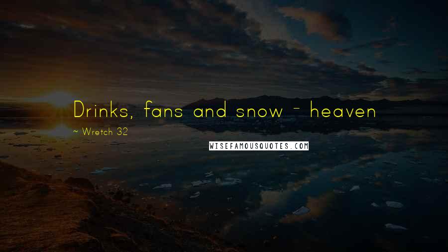 Wretch 32 quotes: Drinks, fans and snow - heaven