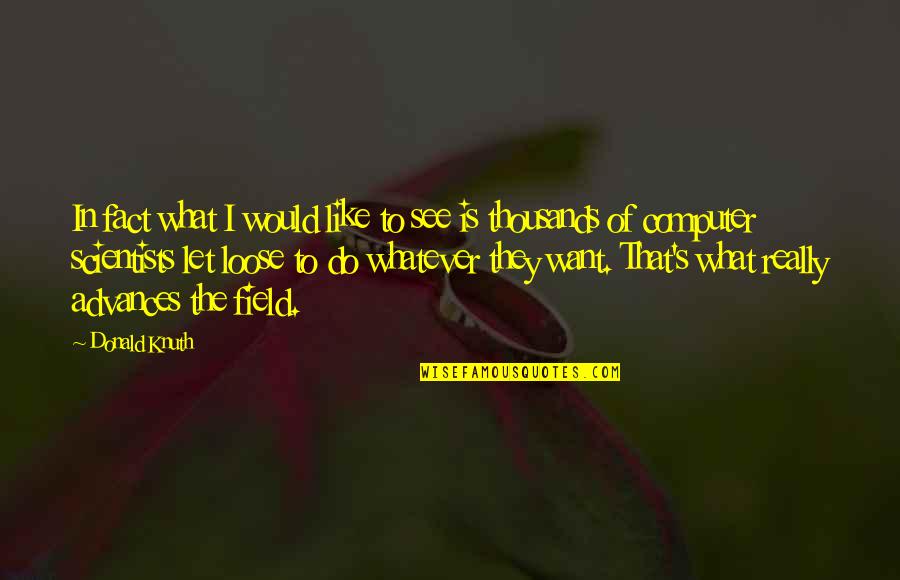 Wretch 32 Quotes By Donald Knuth: In fact what I would like to see Wretch 32 Quotes By Donald Knuth: In fact what I would like to see