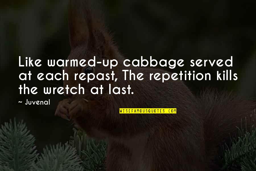 Wretch Quotes By Juvenal: Like warmed-up cabbage served at each repast, The