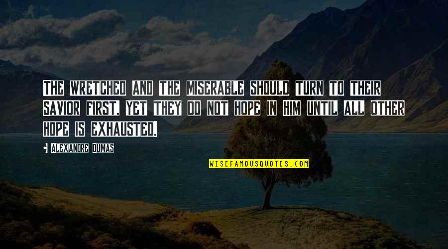 Wretched Quotes By Alexandre Dumas: The wretched and the miserable should turn to