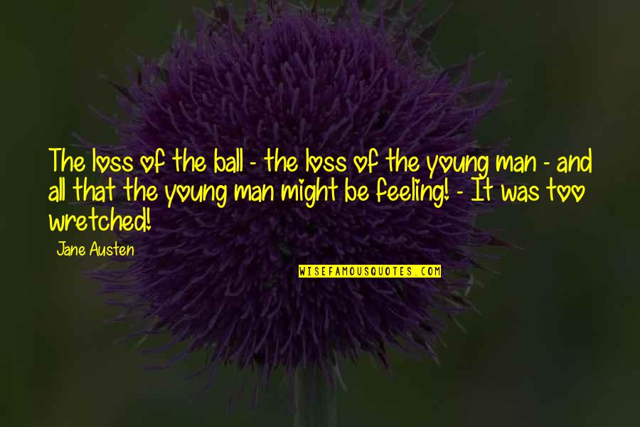 Wretched Quotes By Jane Austen: The loss of the ball - the loss
