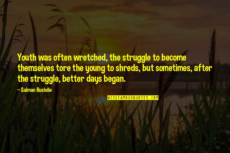 Wretched Quotes By Salman Rushdie: Youth was often wretched, the struggle to become