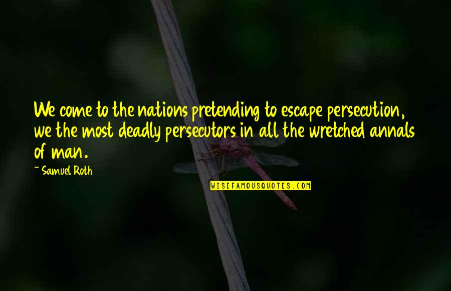 Wretched Quotes By Samuel Roth: We come to the nations pretending to escape