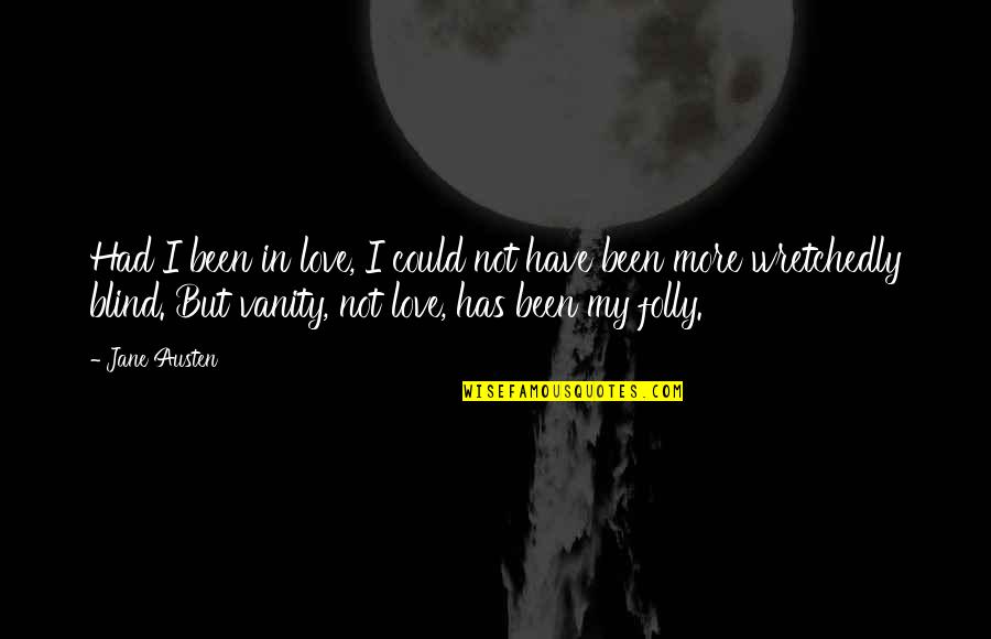 Wretchedly Quotes By Jane Austen: Had I been in love, I could not