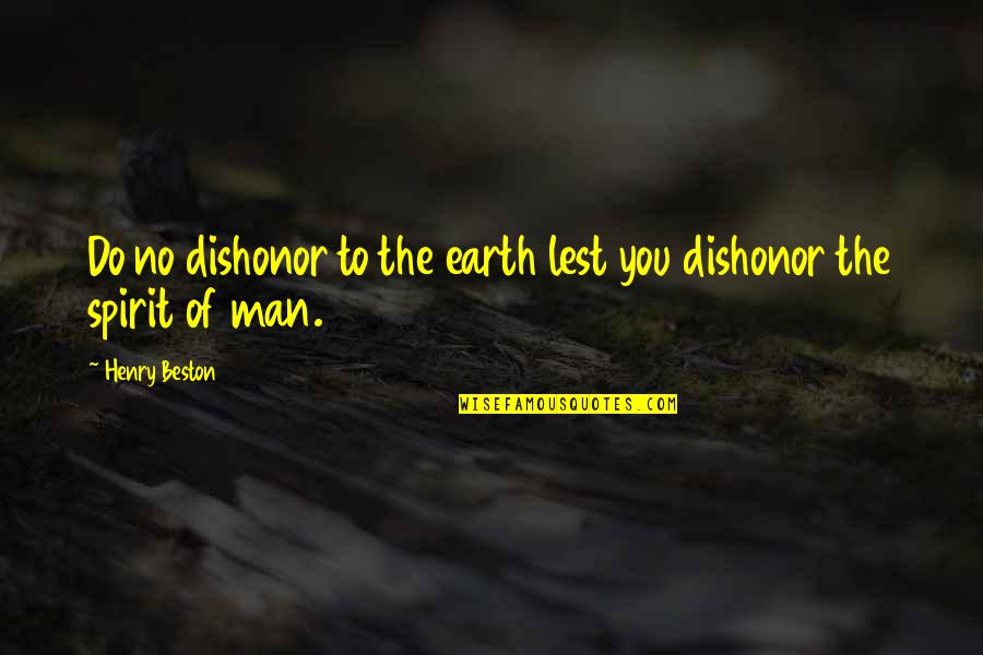 Wretchedly Sentence Quotes By Henry Beston: Do no dishonor to the earth lest you