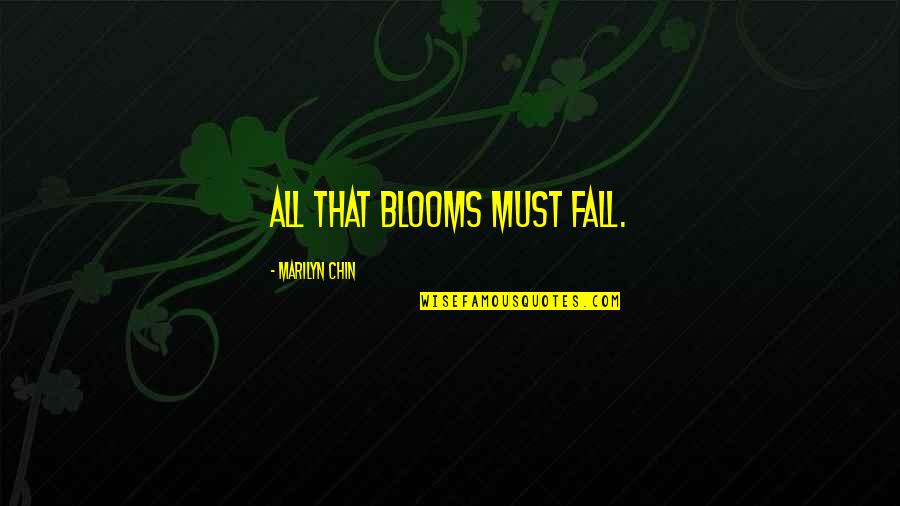 Wretches Jabberers Quotes By Marilyn Chin: All that blooms must fall.