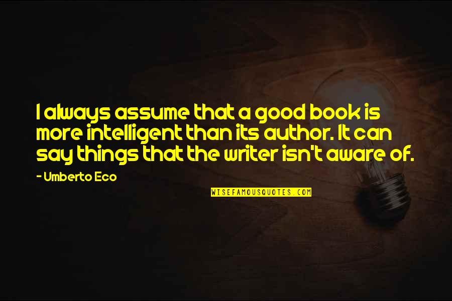 Wretching Noise Quotes By Umberto Eco: I always assume that a good book is