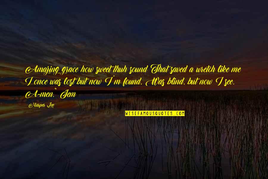 Wretch's Quotes By Harper Lee: Amazing grace how sweet thuh sound That saved