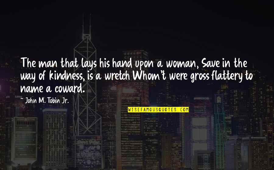 Wretch's Quotes By John M. Tobin Jr.: The man that lays his hand upon a