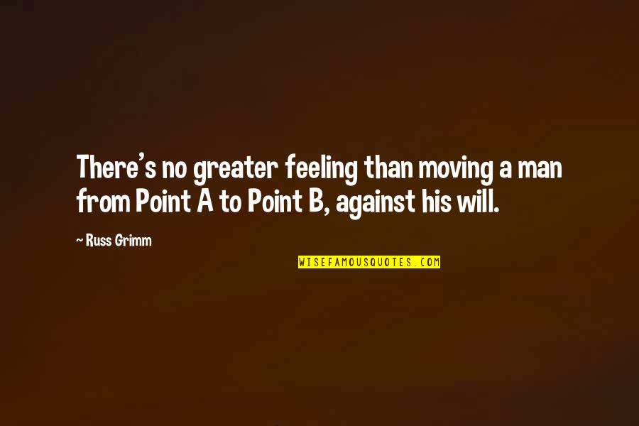 Wrethed Quotes By Russ Grimm: There's no greater feeling than moving a man Wrethed Quotes By Russ Grimm: There's no greater feeling than moving a man