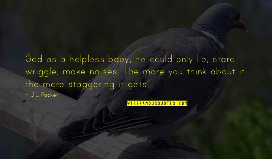 Wriggle Quotes By J.I. Packer: God as a helpless baby, he could only Wriggle Quotes By J.I. Packer: God as a helpless baby, he could only