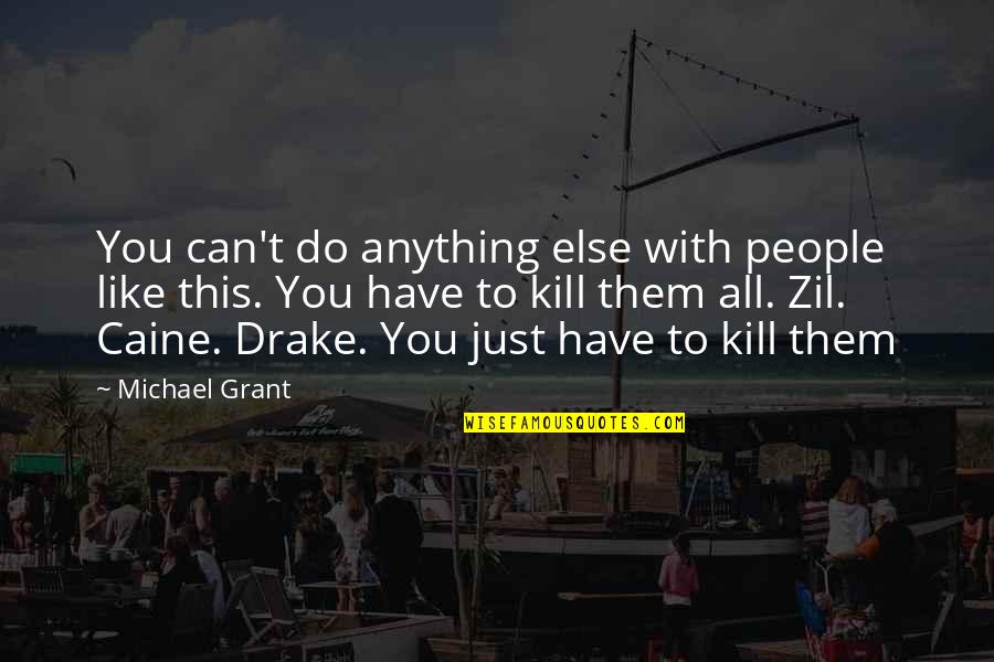 Wriggle Quotes By Michael Grant: You can't do anything else with people like Wriggle Quotes By Michael Grant: You can't do anything else with people like