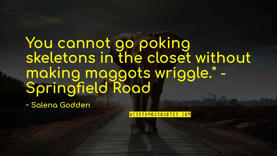 Wriggle Quotes By Salena Godden: You cannot go poking skeletons in the closet Wriggle Quotes By Salena Godden: You cannot go poking skeletons in the closet