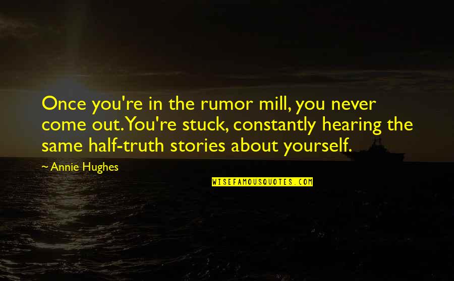Wriggled Pronunciation Quotes By Annie Hughes: Once you're in the rumor mill, you never
