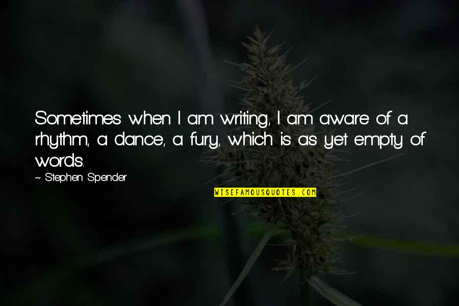 Wriggled Pronunciation Quotes By Stephen Spender: Sometimes when I am writing, I am aware