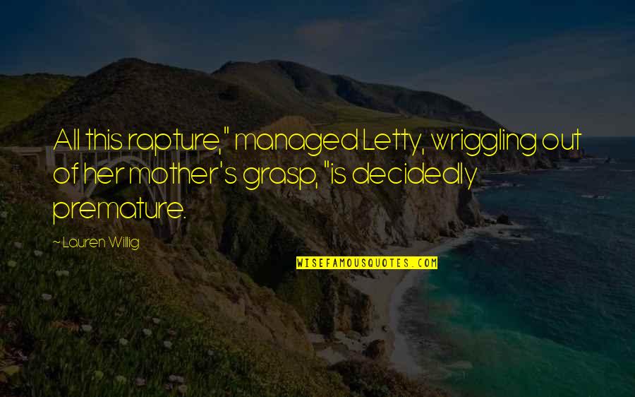 Wriggling Quotes By Lauren Willig: All this rapture," managed Letty, wriggling out of