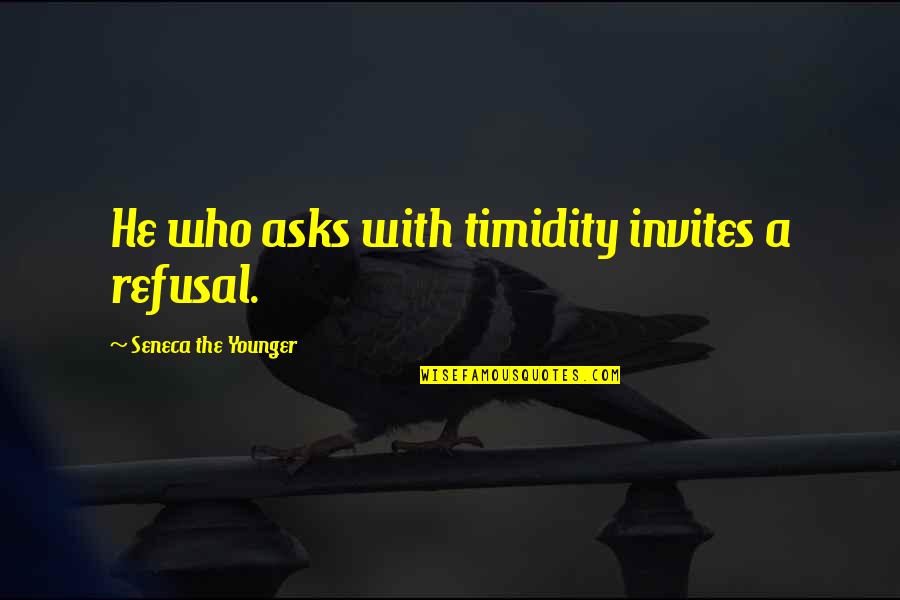 Wriggly Tin Quotes By Seneca The Younger: He who asks with timidity invites a refusal. Wriggly Tin Quotes By Seneca The Younger: He who asks with timidity invites a refusal.