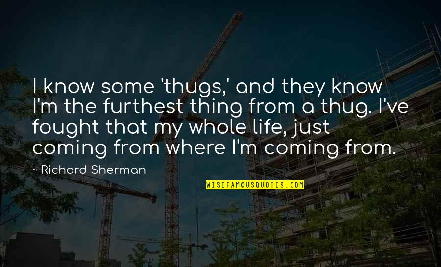 Wright Brothers Inspirational Quotes By Richard Sherman: I know some 'thugs,' and they know I'm