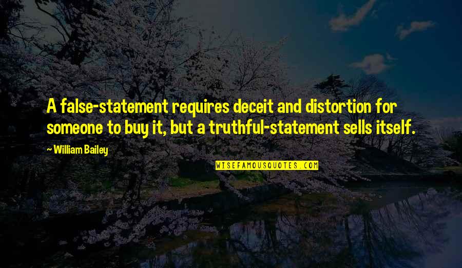 Wright Brothers Motivation Quotes By William Bailey: A false-statement requires deceit and distortion for someone