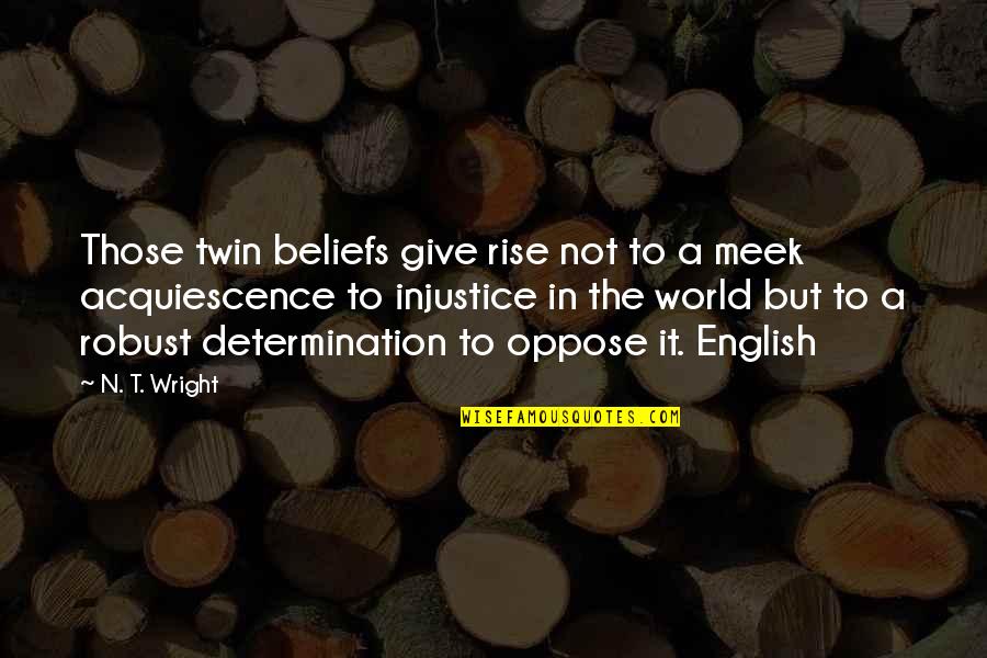 Wright Quotes By N. T. Wright: Those twin beliefs give rise not to a