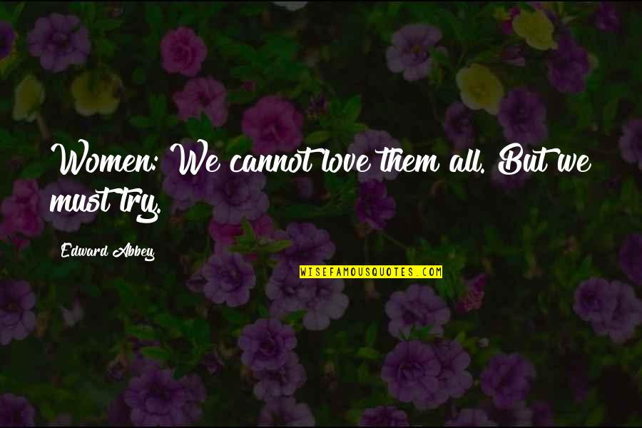 Wrighteous Cleaning Quotes By Edward Abbey: Women: We cannot love them all. But we
