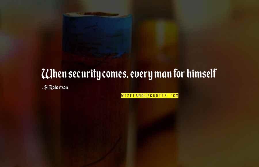 Wrighton And Barker Quotes By Si Robertson: When security comes, every man for himself