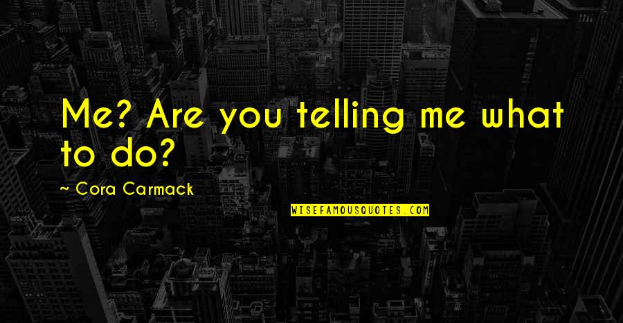 Wrighton Company Quotes By Cora Carmack: Me? Are you telling me what to do?
