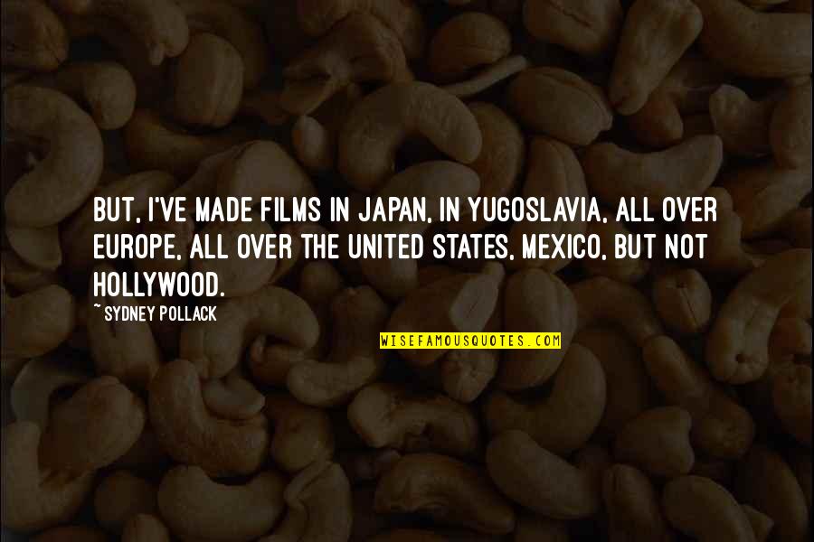 Wrighton Company Quotes By Sydney Pollack: But, I've made films in Japan, in Yugoslavia,