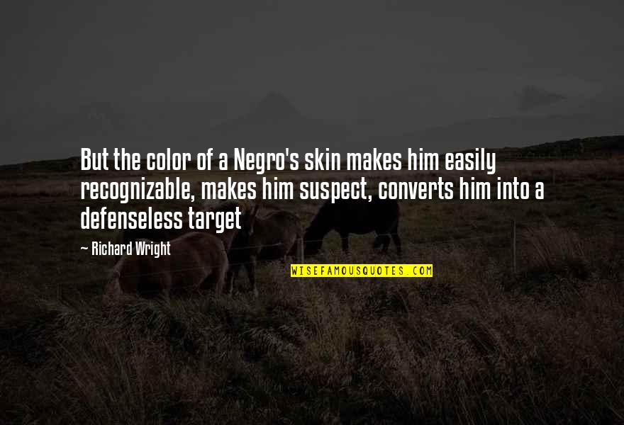 Wright's Quotes By Richard Wright: But the color of a Negro's skin makes