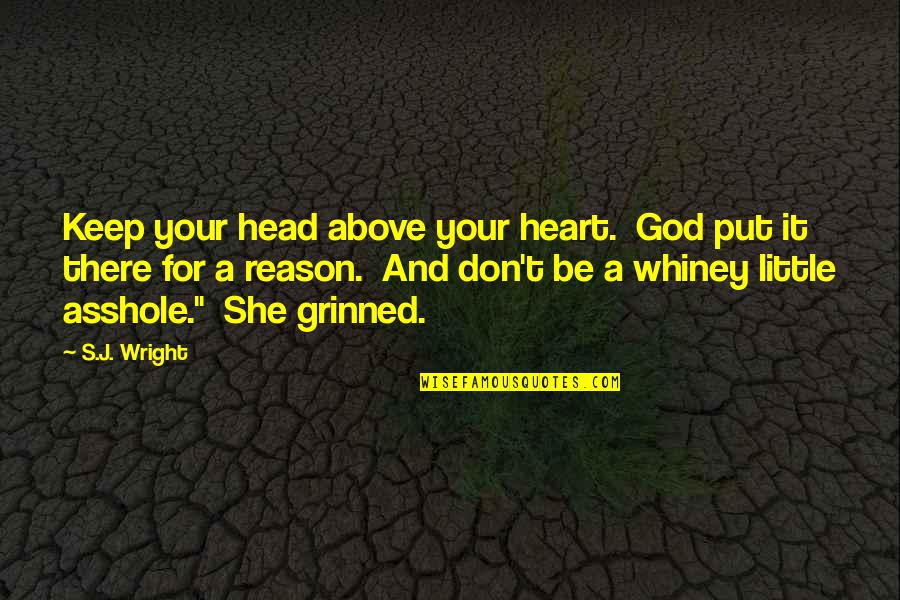 Wright's Quotes By S.J. Wright: Keep your head above your heart. God put