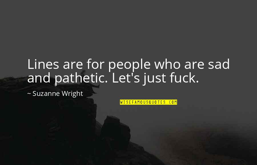 Wright's Quotes By Suzanne Wright: Lines are for people who are sad and