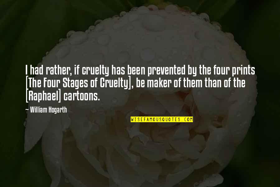 Wrigle Quotes By William Hogarth: I had rather, if cruelty has been prevented