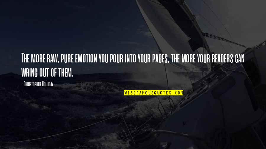 Wring Quotes By Christopher Holliday: The more raw, pure emotion you pour into