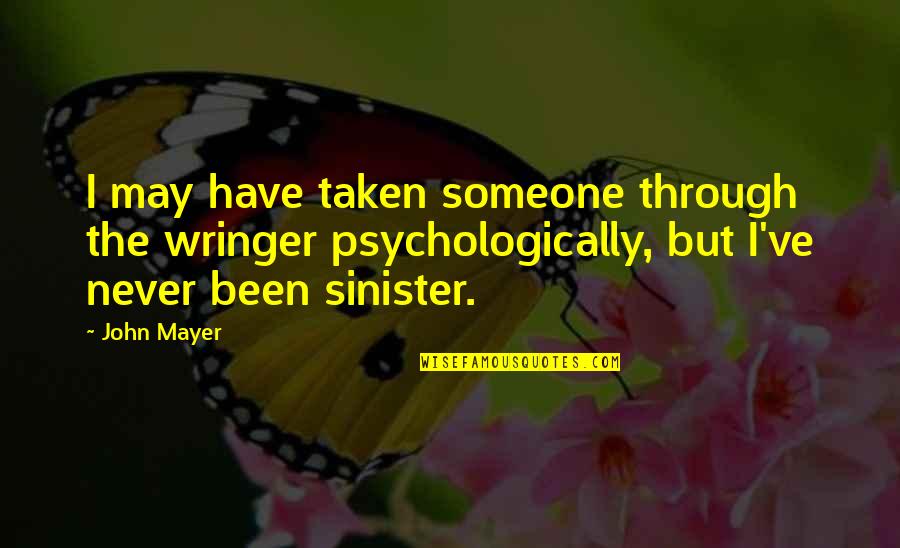 Wringer Quotes By John Mayer: I may have taken someone through the wringer