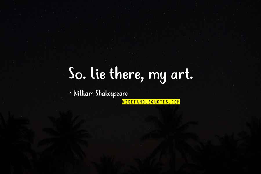 Wrinkle Aging Quotes By William Shakespeare: So. Lie there, my art.