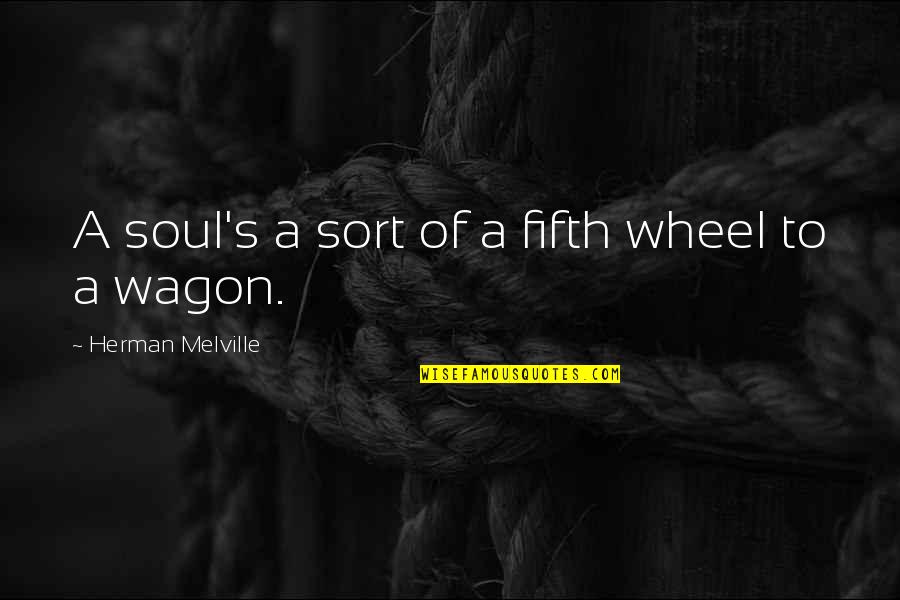 Wrinkle Movie Quotes By Herman Melville: A soul's a sort of a fifth wheel Wrinkle Movie Quotes By Herman Melville: A soul's a sort of a fifth wheel
